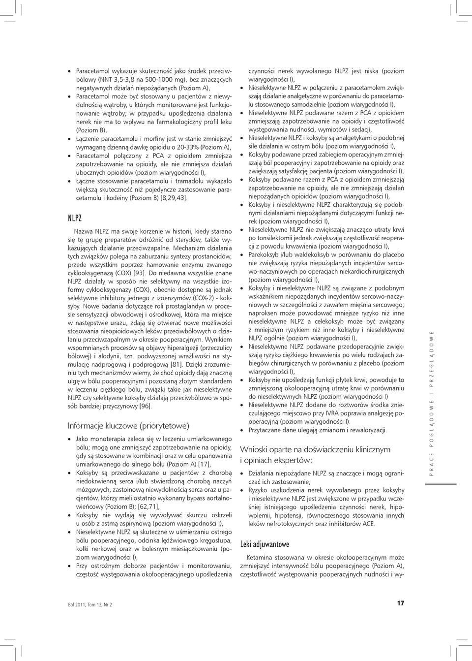 i morfiny jest w stanie zmniejszyć wymaganą dzienną dawkę opioidu o 20-33% (Poziom A), Paracetamol połączony z PCA z opioidem zmniejsza zapotrzebowanie na opioidy, ale nie zmniejsza działań ubocznych