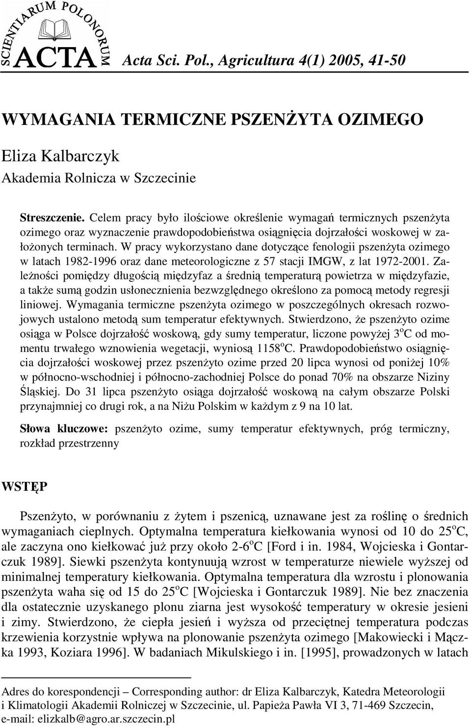 W pracy wykorzystano dane dotyczące fenologii pszenŝyta ozimego w latach 1982-1996 oraz dane meteorologiczne z 57 stacji IMGW, z lat 1972-2001.