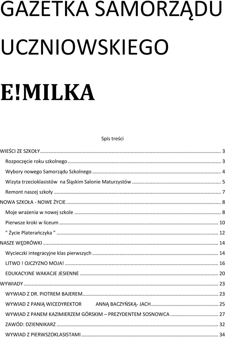 .. 10 " Życie Platerańczyka "... 12 NASZE WĘDRÓWKI... 14 Wycieczki integracyjne klas pierwszych... 14 LITWO! OJCZYZNO MOJA!... 16 EDUKACYJNE WAKACJE JESIENNE... 20 WYWIADY.