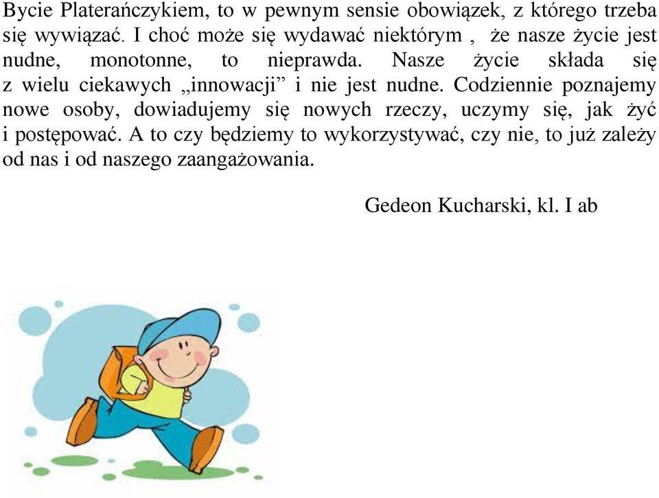 Nasze życie składa się z wielu ciekawych innowacji i nie jest nudne.