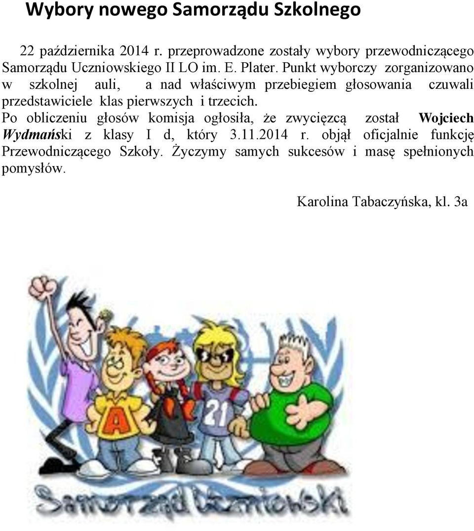 Punkt wyborczy zorganizowano w szkolnej auli, a nad właściwym przebiegiem głosowania czuwali przedstawiciele klas pierwszych i