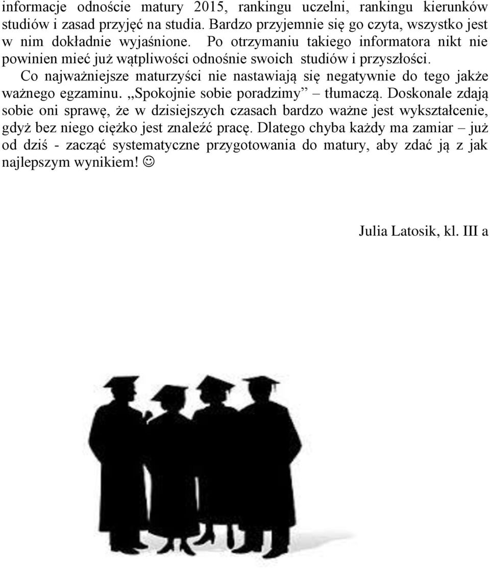 Po otrzymaniu takiego informatora nikt nie powinien mieć już wątpliwości odnośnie swoich studiów i przyszłości.