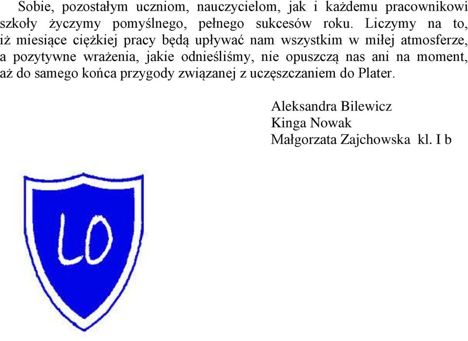 Liczymy na to, iż miesiące ciężkiej pracy będą upływać nam wszystkim w miłej atmosferze, a pozytywne