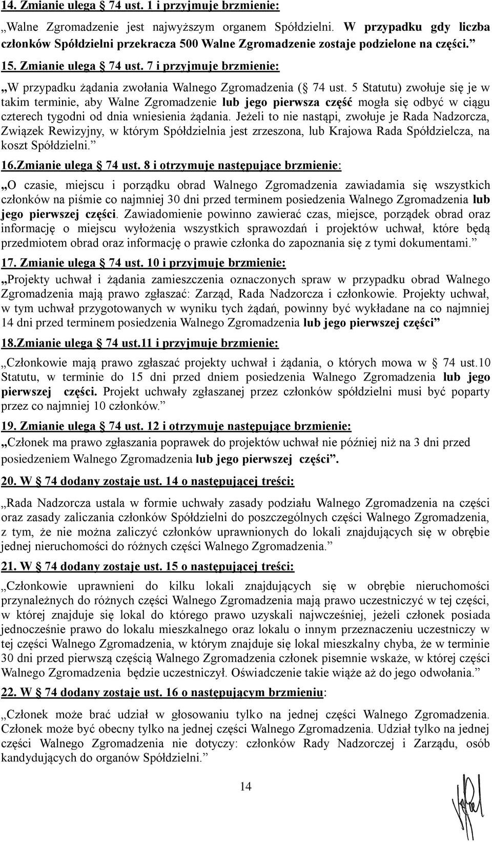 7 i przyjmuje brzmienie: W przypadku żądania zwołania Walnego Zgromadzenia ( 74 ust.