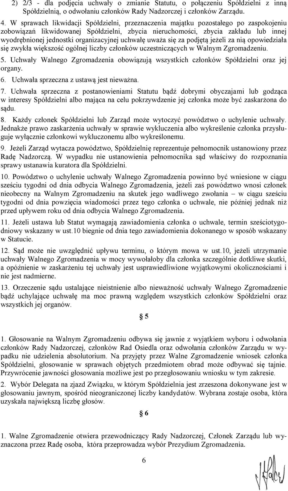 organizacyjnej uchwałę uważa się za podjętą jeżeli za nią opowiedziała się zwykła większość ogólnej liczby członków uczestniczących w Walnym Zgromadzeniu. 5.