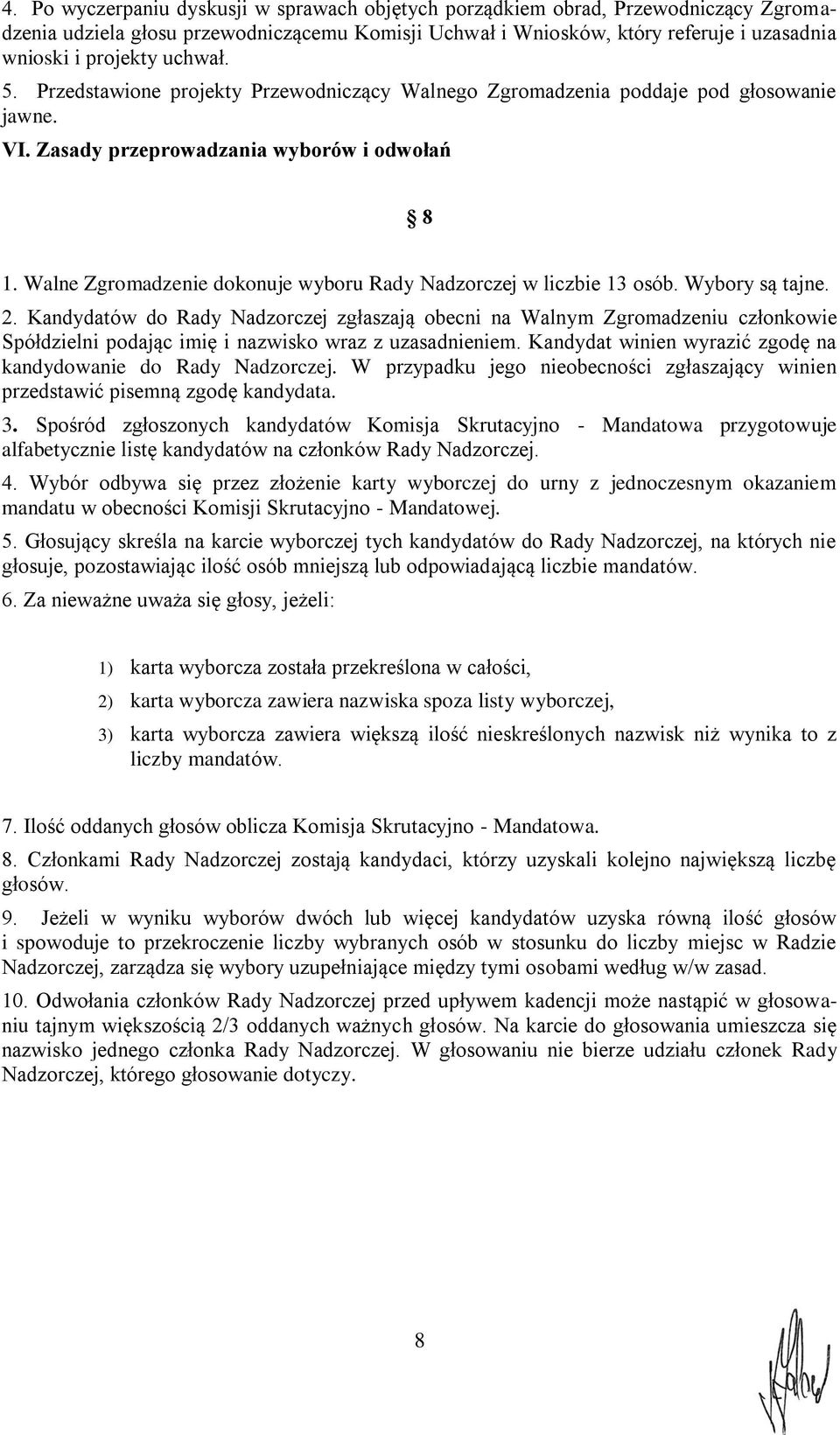 Walne Zgromadzenie dokonuje wyboru Rady Nadzorczej w liczbie 13 osób. Wybory są tajne. 2.