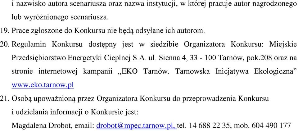 Regulamin Konkursu dostępny jest w siedzibie Organizatora Konkursu: Miejskie Przedsiębiorstwo Energetyki Cieplnej S.A. ul.