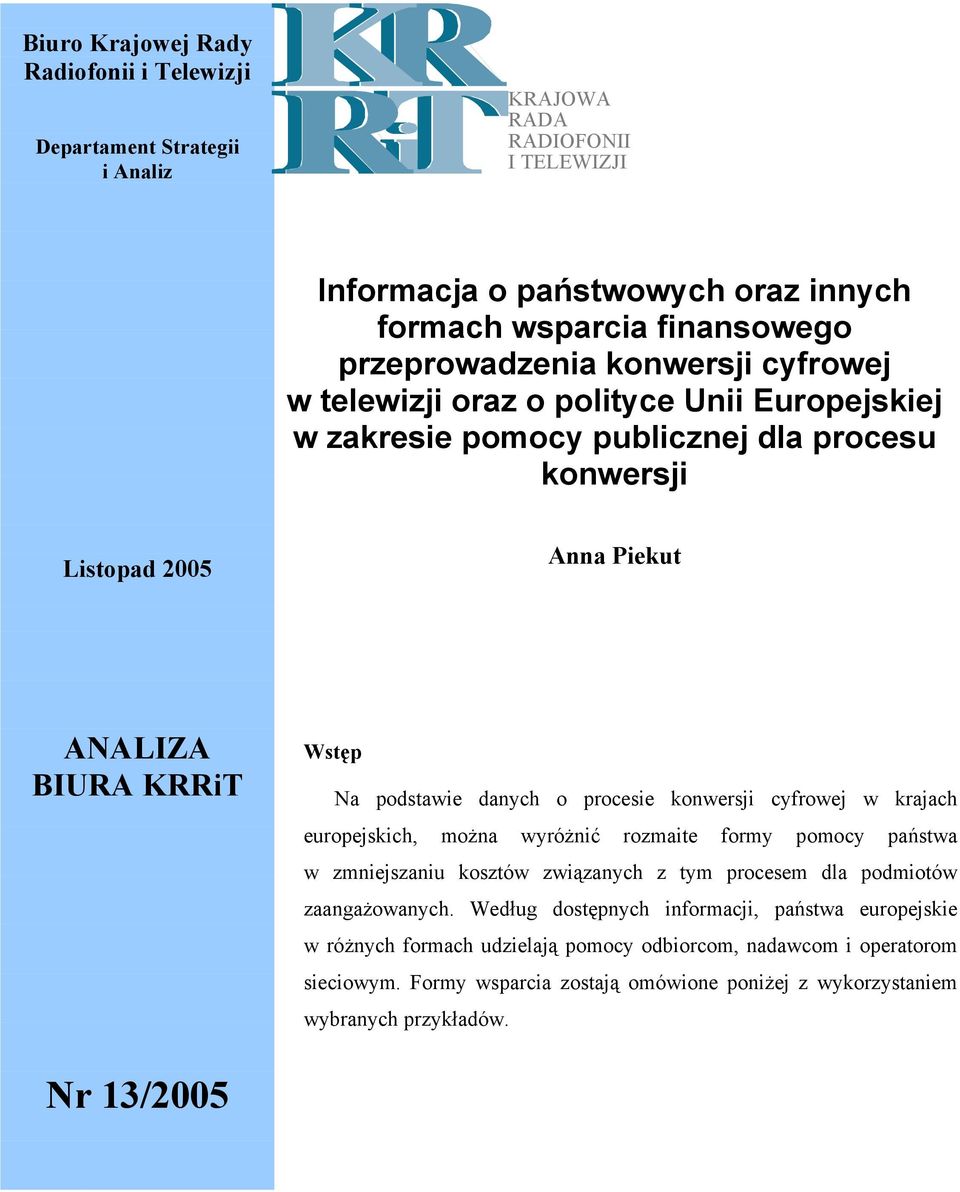 procesie konwersji cyfrowej w krajach europejskich, można wyróżnić rozmaite formy pomocy państwa w zmniejszaniu kosztów związanych z tym procesem dla podmiotów zaangażowanych.