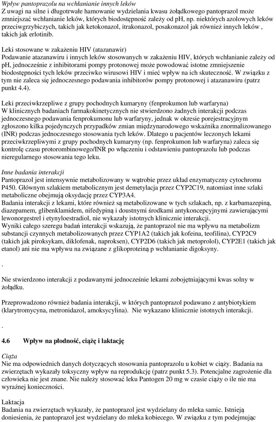 Leki stosowane w zakażeniu HIV (atazanawir) Podawanie atazanawiru i innych leków stosowanych w zakażeniu HIV, których wchłanianie zależy od ph, jednocześnie z inhibitorami pompy protonowej może