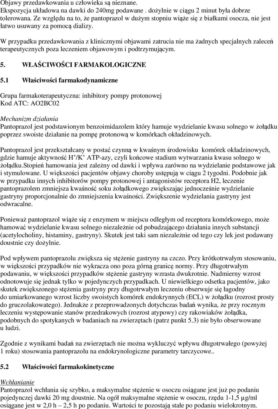 W przypadku przedawkowania z klinicznymi objawami zatrucia nie ma żadnych specjalnych zaleceń terapeutycznych poza leczeniem objawowym i podtrzymującym. 5. WŁAŚCIWOŚCI FARMAKOLOGICZNE 5.