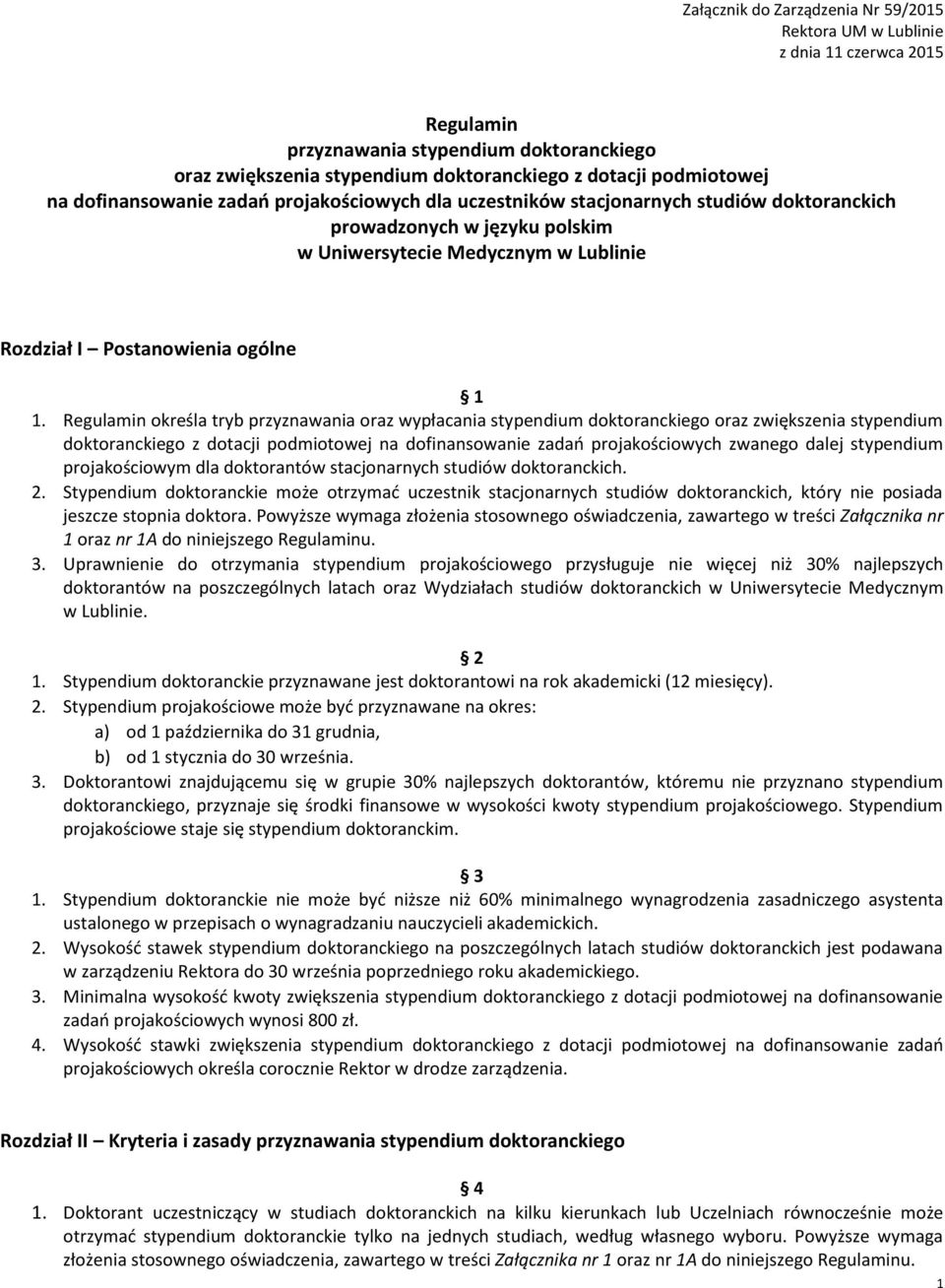 Regulamin określa tryb przyznawania oraz wypłacania stypendium doktoranckiego oraz zwiększenia stypendium doktoranckiego z dotacji podmiotowej na dofinansowanie zadań projakościowych zwanego dalej