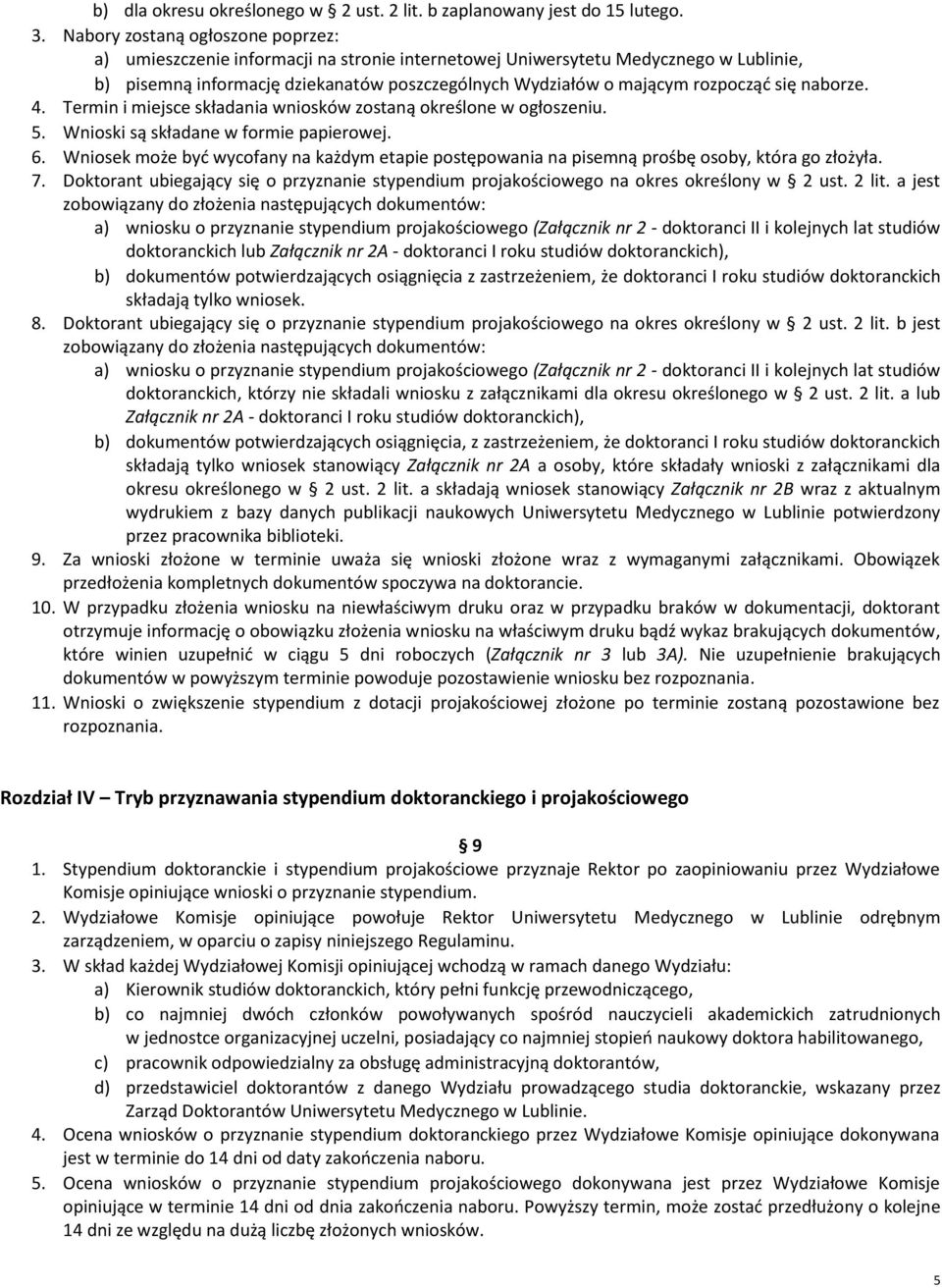 się naborze. 4. Termin i miejsce składania wniosków zostaną określone w ogłoszeniu. 5. Wnioski są składane w formie papierowej. 6.