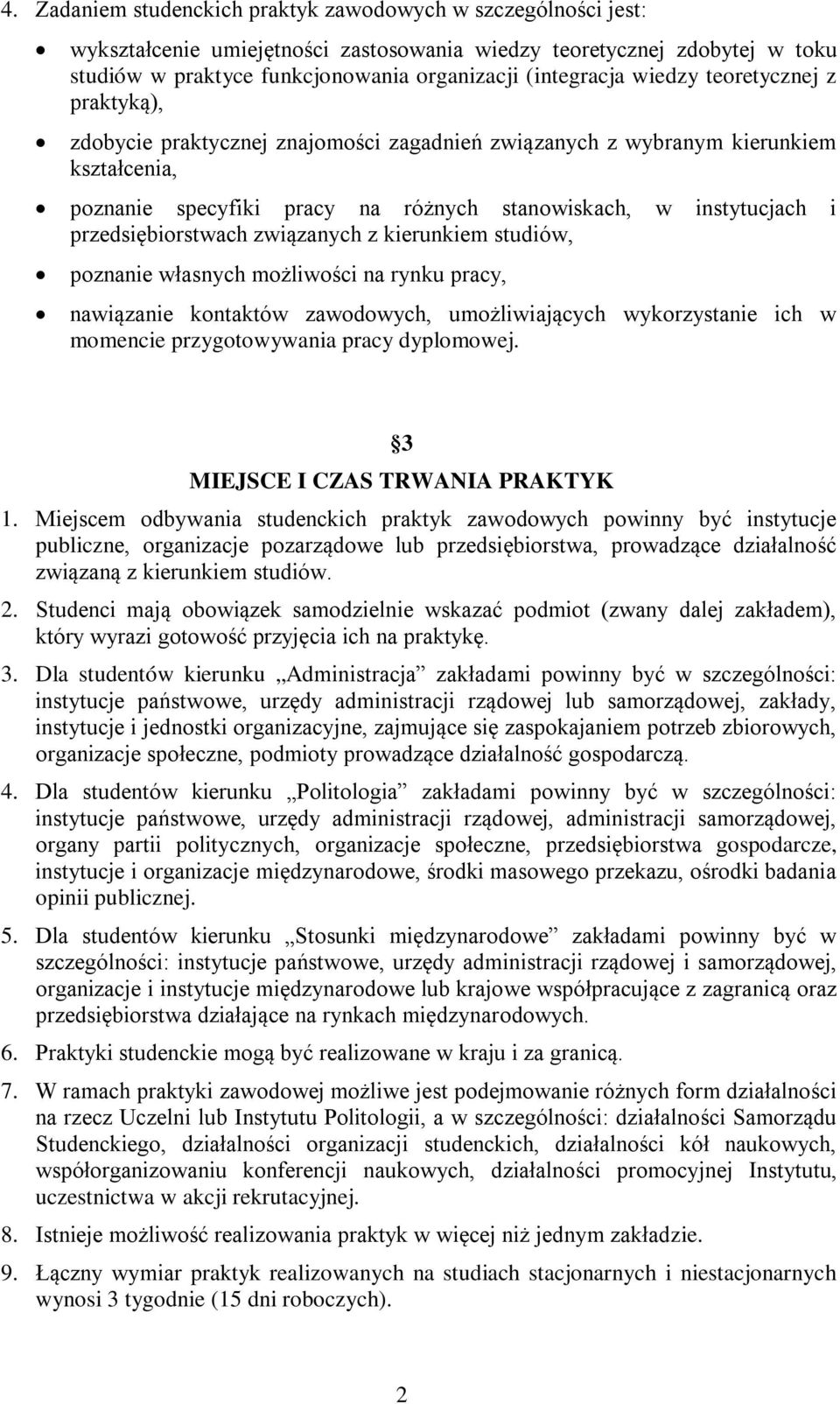 przedsiębiorstwach związanych z kierunkiem studiów, poznanie własnych możliwości na rynku pracy, nawiązanie kontaktów zawodowych, umożliwiających wykorzystanie ich w momencie przygotowywania pracy