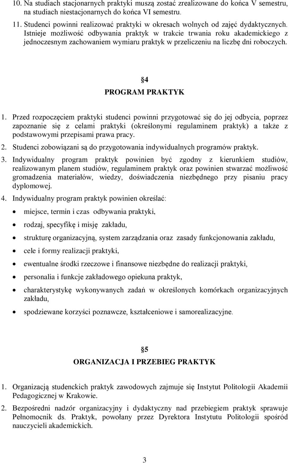 Istnieje możliwość odbywania praktyk w trakcie trwania roku akademickiego z jednoczesnym zachowaniem wymiaru praktyk w przeliczeniu na liczbę dni roboczych. 4 PROGRAM PRAKTYK 1.