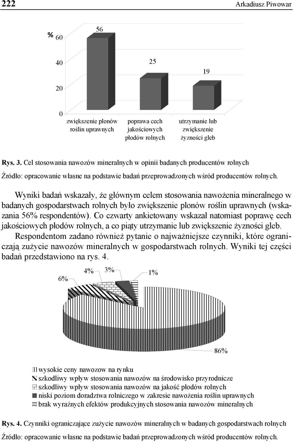 Wyniki badań wskazały, że głównym celem stosowania nawożenia mineralnego w badanych gospodarstwach rolnych było zwiększenie plonów roślin uprawnych (wskazania 56% respondentów).