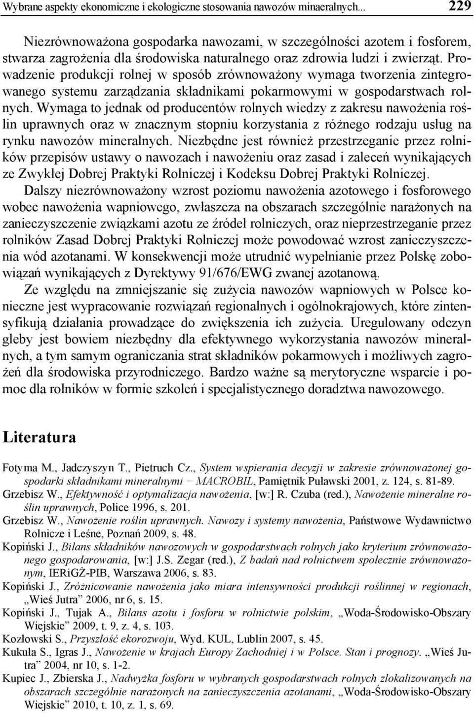 Prowadzenie produkcji rolnej w sposób zrównoważony wymaga tworzenia zintegrowanego systemu zarządzania składnikami pokarmowymi w gospodarstwach rolnych.