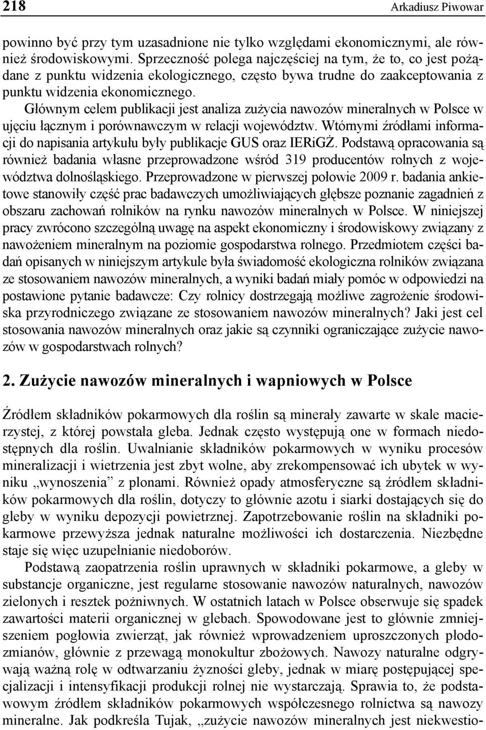 Głównym celem publikacji jest analiza zużycia nawozów mineralnych w Polsce w ujęciu łącznym i porównawczym w relacji województw.