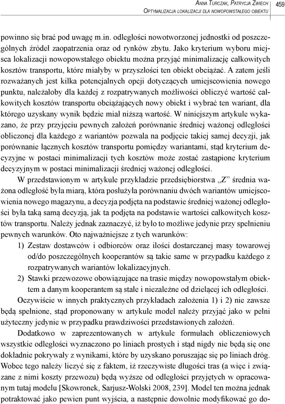 zate jeśli rozważaych jest kilka potecjalych opcji dotyczących uiejscowieia owego puktu, ależałoby dla każdej z rozpatrywaych ożliwości obliczyć wartość całkowitych kosztów trasportu obciążających