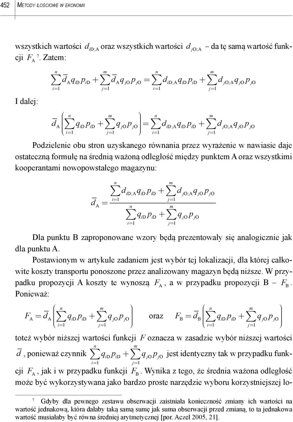 awiasie daje ostateczą forułę a średią ważoą odległość iędzy pukte oraz wszystkii kooperatai owopowstałego agazyu: d = d q p + d q p ; ; i= j= i= j= q p + q p Dla puktu B zapropoowae wzory będą