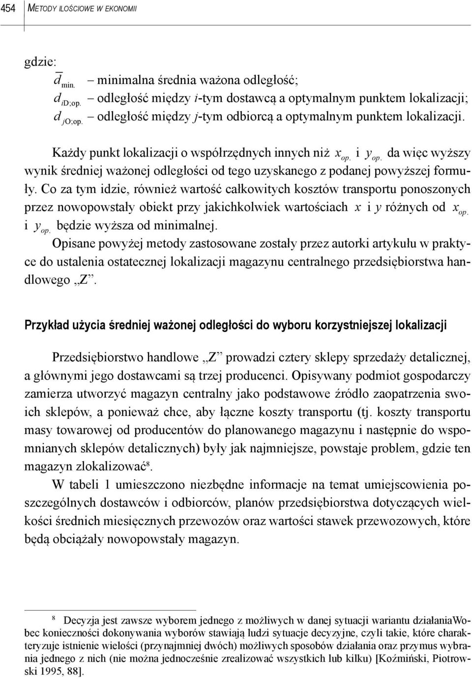 Co za ty idzie, rówież wartość całkowitych kosztów trasportu pooszoych przez owopowstały obiekt przy jakichkolwiek wartościach i y różych od y będzie wyższa od iialej.