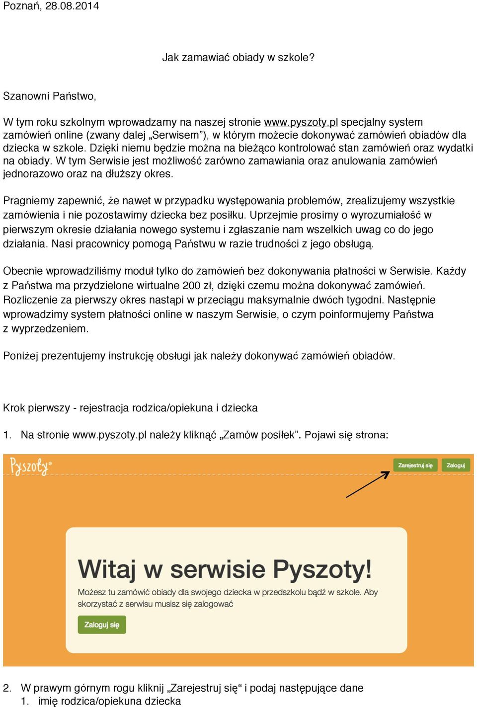 Dzięki niemu będzie można na bieżąco kontrolować stan zamówień oraz wydatki na obiady. W tym Serwisie jest możliwość zarówno zamawiania oraz anulowania zamówień jednorazowo oraz na dłuższy okres.