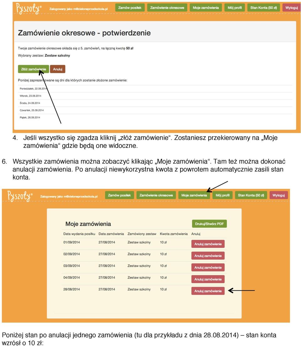 Wszystkie zamówienia można zobaczyć klikając Moje zamówienia. Tam też można dokonać anulacji zamówienia.