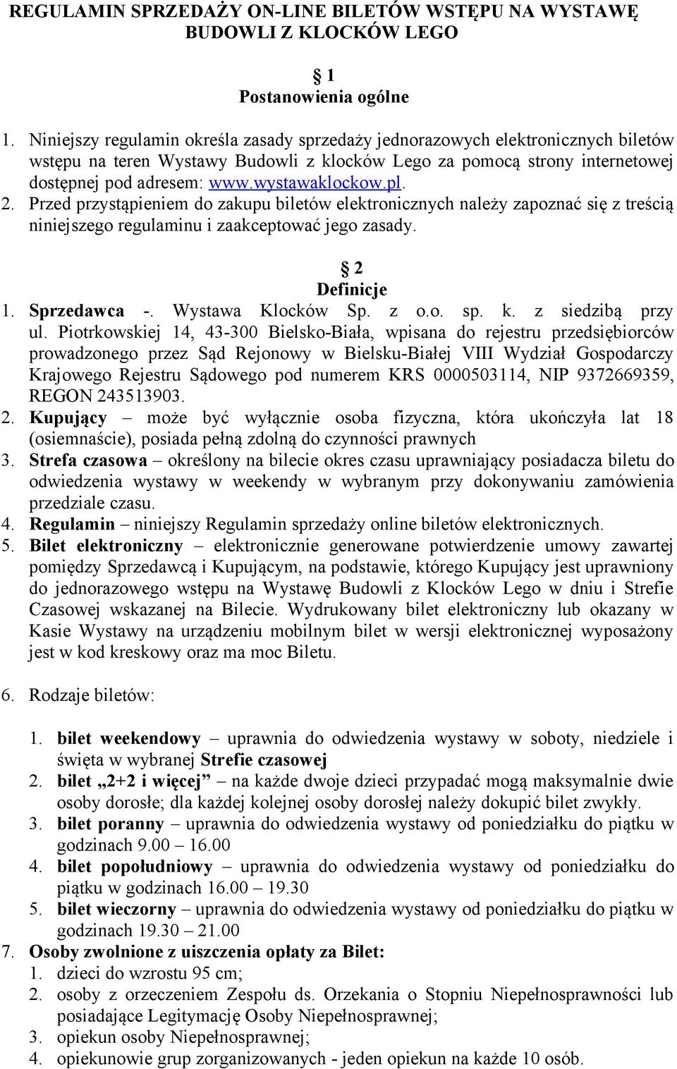 wystawaklockow.pl. 2. Przed przystąpieniem do zakupu biletów elektronicznych należy zapoznać się z treścią niniejszego regulaminu i zaakceptować jego zasady. 2 Definicje 1. Sprzedawca -.