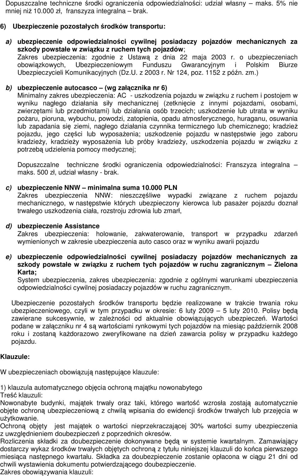 ubezpieczenia: zgodnie z Ustawą z dnia 22 maja 2003 r. o ubezpieczeniach obowiązkowych, Ubezpieczeniowym Funduszu Gwarancyjnym i Polskim Biurze Ubezpieczycieli Komunikacyjnych (Dz.U. z 2003 r.