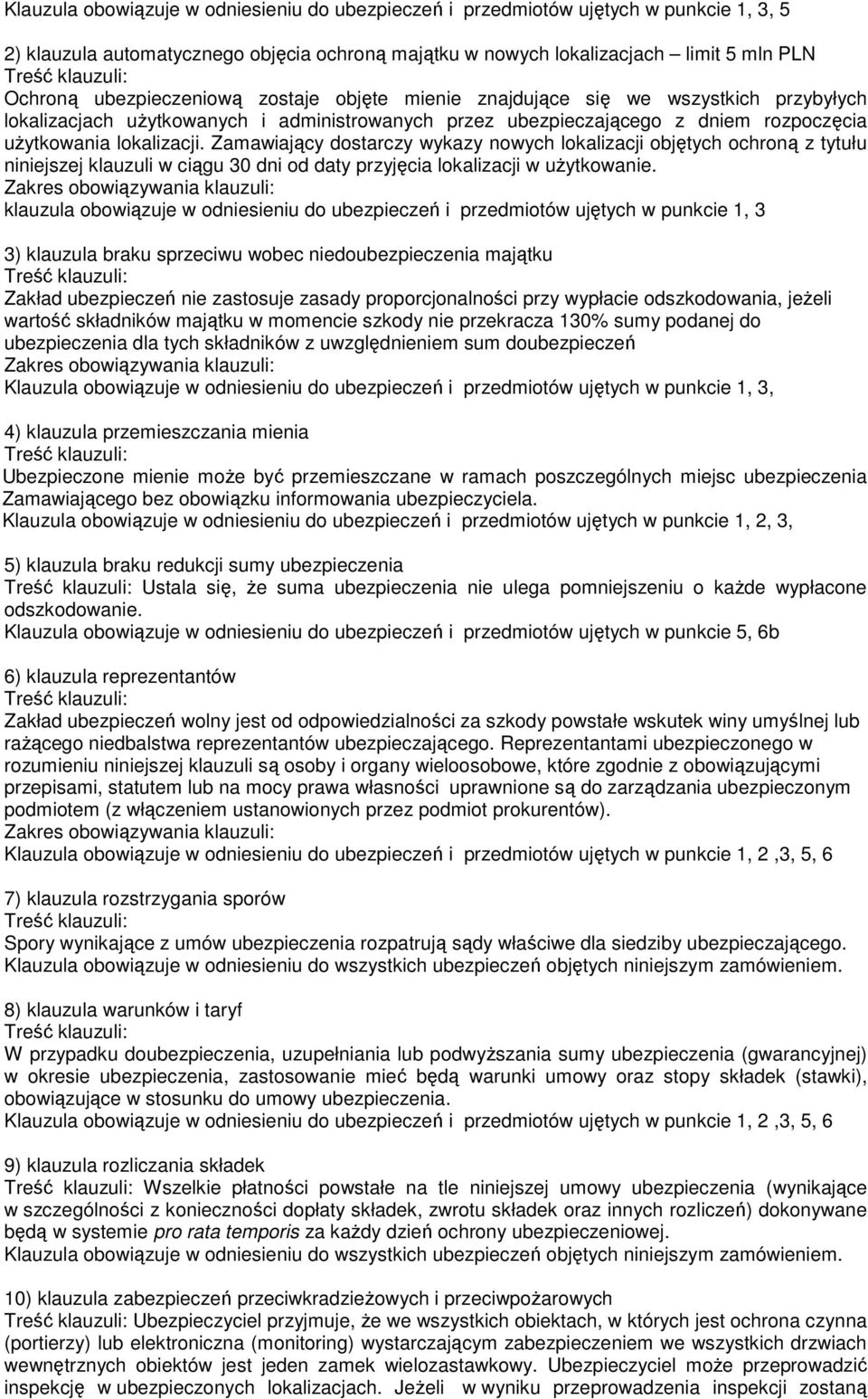 Zamawiający dostarczy wykazy nowych lokalizacji objętych ochroną z tytułu niniejszej klauzuli w ciągu 30 dni od daty przyjęcia lokalizacji w uŝytkowanie.