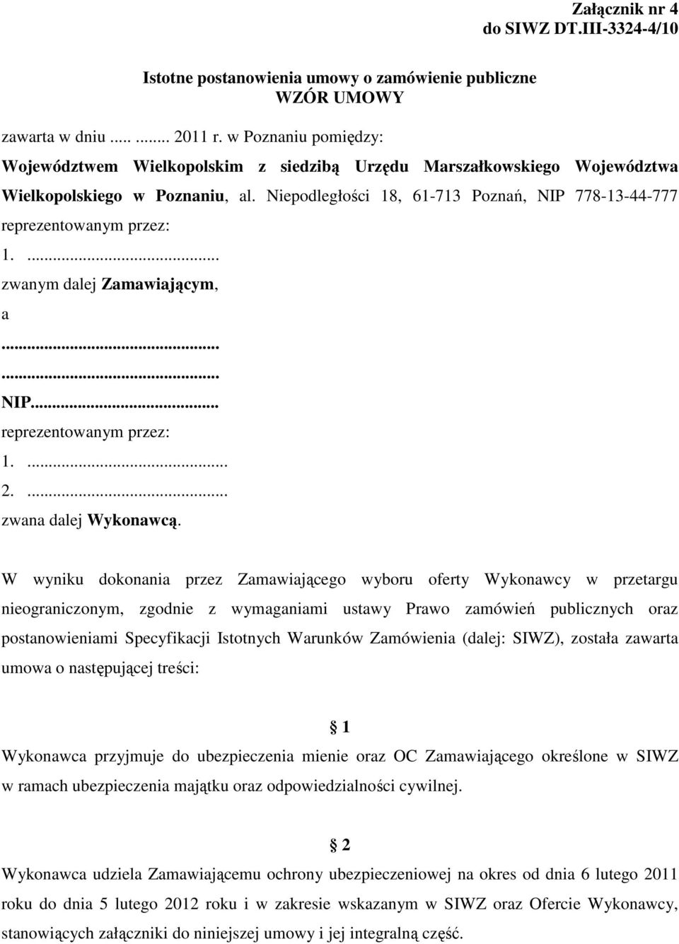 Niepodległości 18, 61-713 Poznań, NIP 778-13-44-777 reprezentowanym przez: 1.... zwanym dalej Zamawiającym, a...... NIP... reprezentowanym przez: 1.... 2.... zwana dalej Wykonawcą.