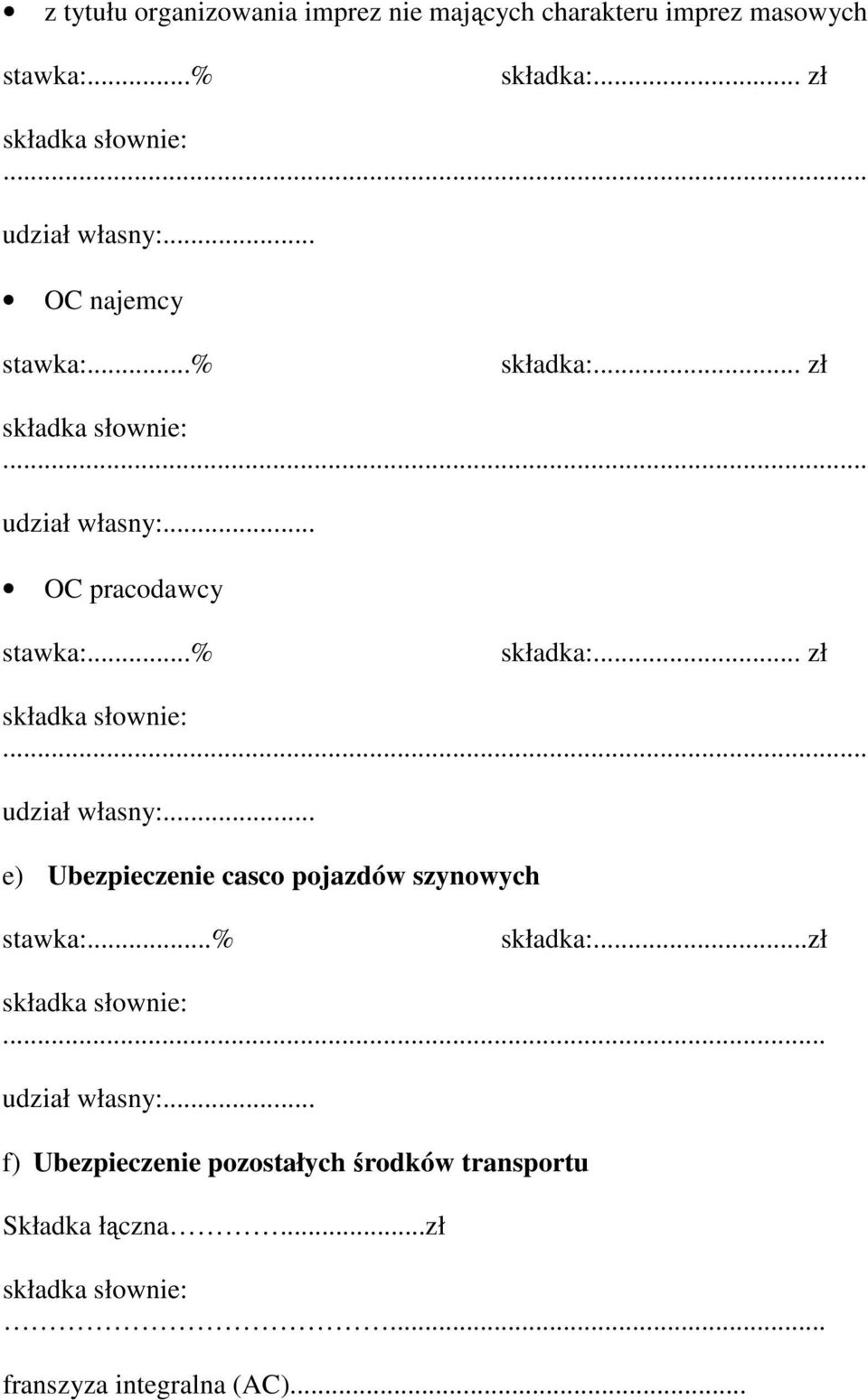 ..% składka:...zł... f) Ubezpieczenie pozostałych środków transportu Składka łączna...zł... franszyza integralna (AC).