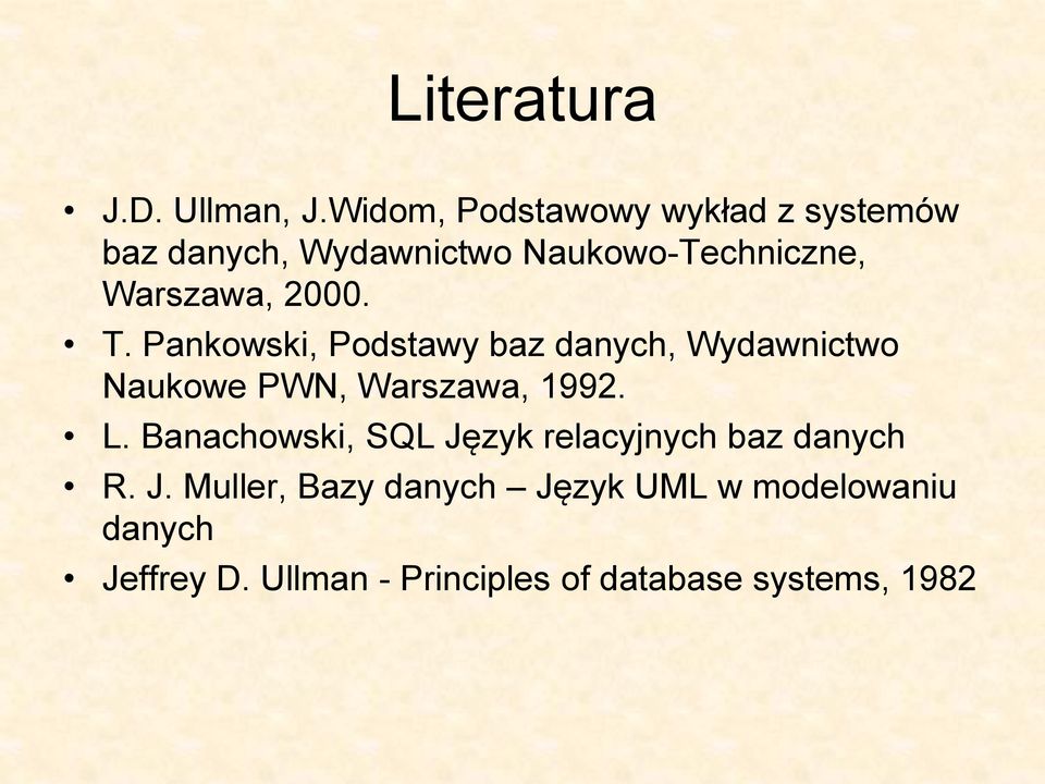 2000. T. Pankowski, Podstawy baz danych, Wydawnictwo Naukowe PWN, Warszawa, 1992. L.