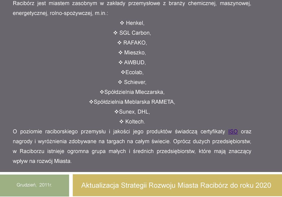 O poziomie raciborskiego przemysłu i jakości jego produktów świadczą certyfikaty ISO oraz nagrody i wyróżnienia zdobywane na targach na