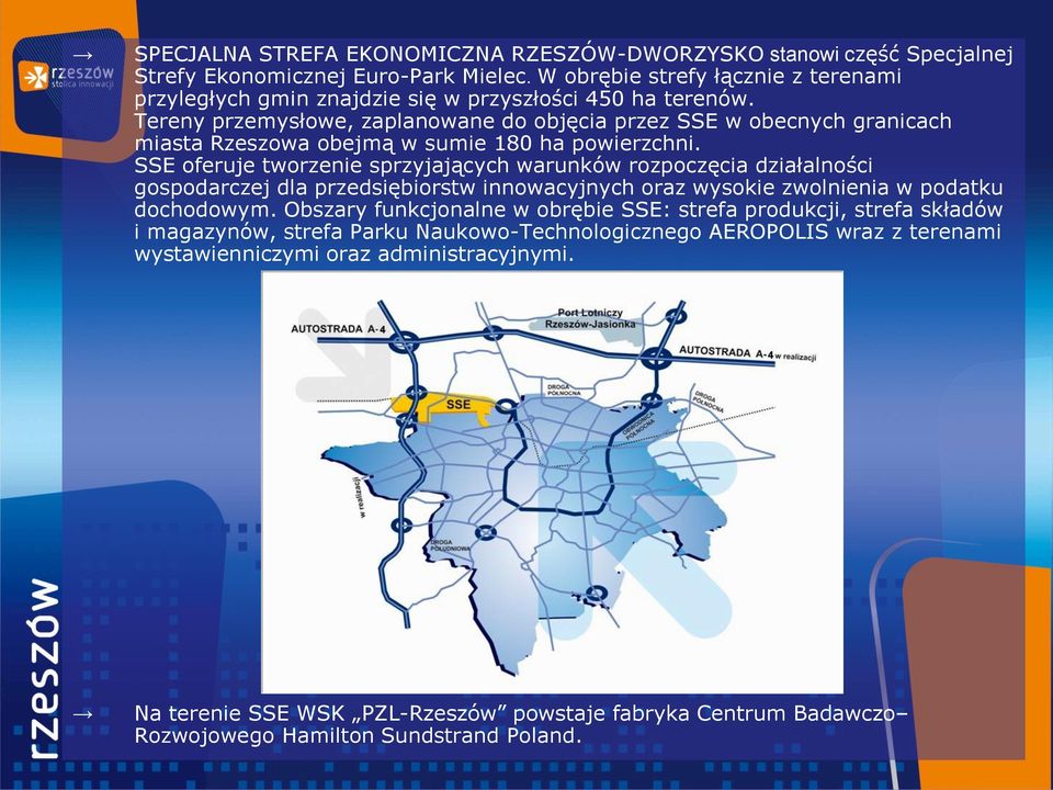 Tereny przemysłowe, zaplanowane do objęcia przez SSE w obecnych granicach miasta Rzeszowa obejmą w sumie 180 ha powierzchni.