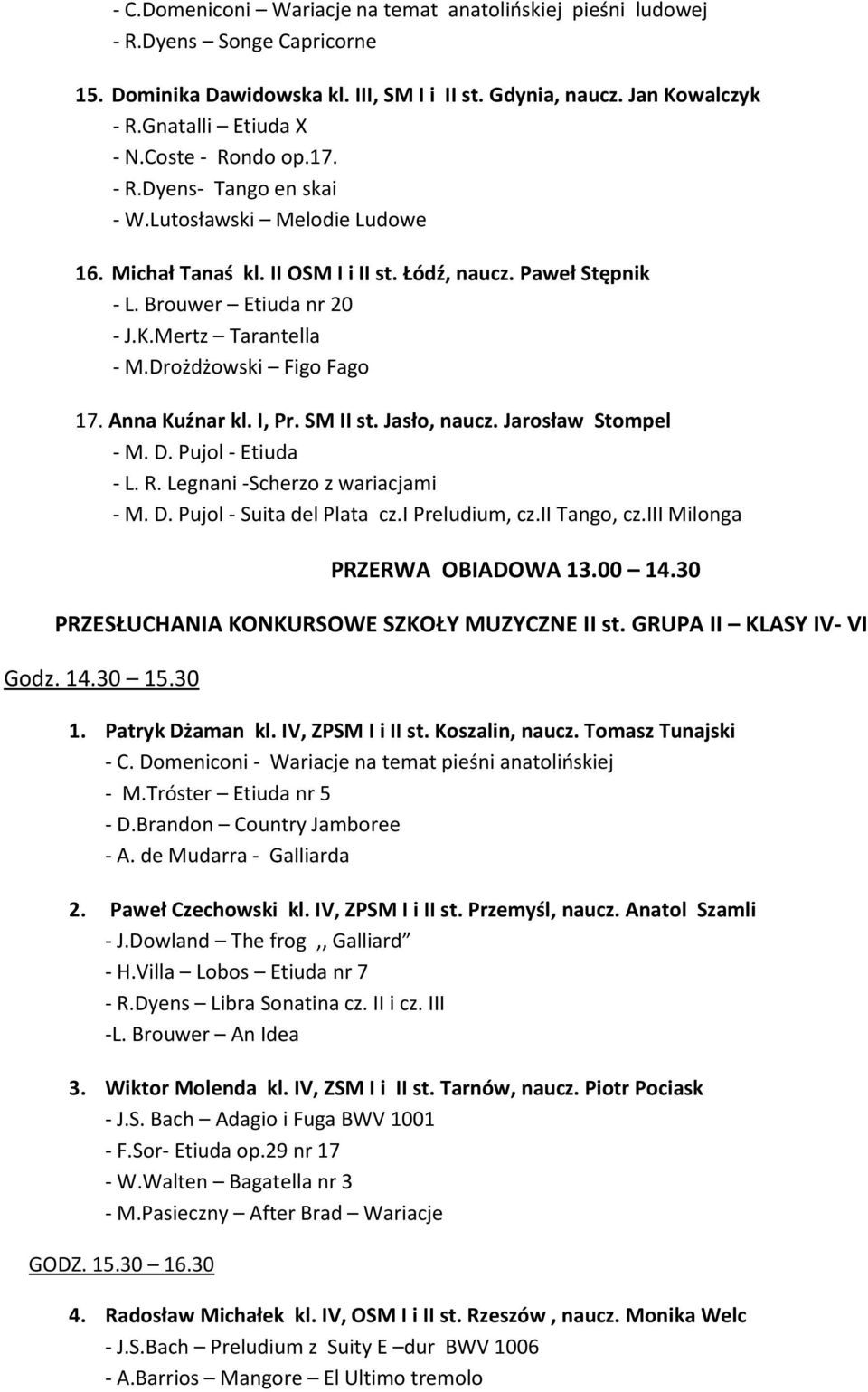 Drożdżowski Figo Fago 17. Anna Kuźnar kl. I, Pr. SM II st. Jasło, naucz. Jarosław Stompel - M. D. Pujol - Etiuda - L. R. Legnani -Scherzo z wariacjami - M. D. Pujol - Suita del Plata cz.