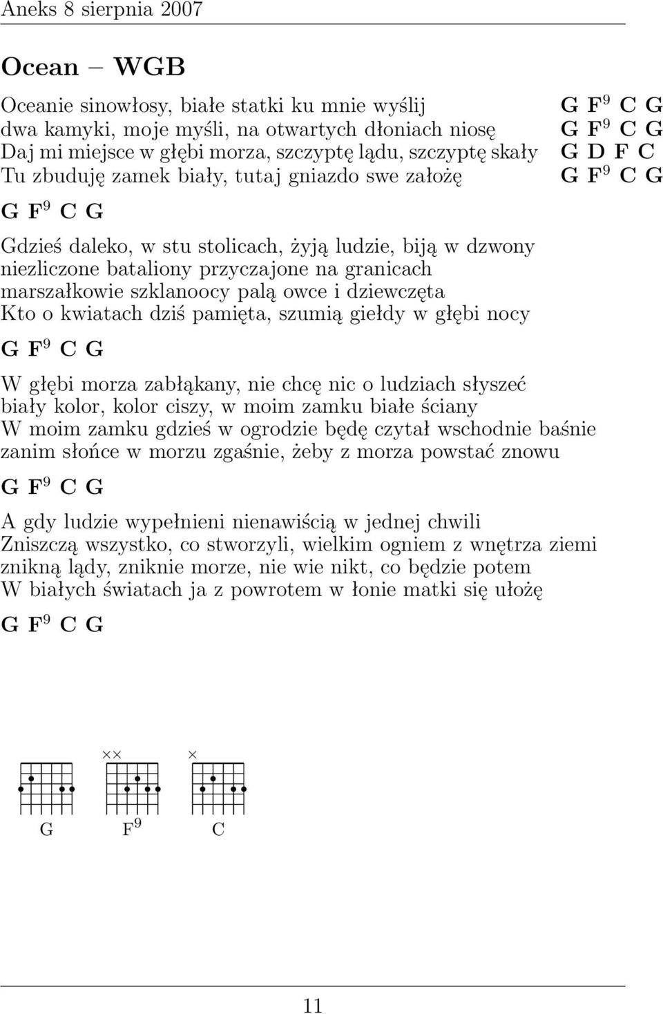 pamięta, szumią giełdy w głębi nocy G F 9 W głębi morza zabłąkany, nie chcę nic o ludziach słyszeć biały kolor, kolor ciszy, w moim zamku białe ściany W moim zamku gdzieś w ogrodzie będę czytał