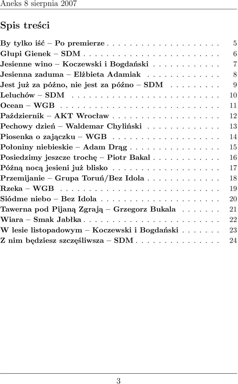 .................. 12 Pechowy dzień Waldemar Chyliński............. 13 Piosenka o zajączku WGB................... 14 Połoniny niebieskie Adam Drąg................ 15 Posiedzimy jeszcze trochę Piotr Bakal.