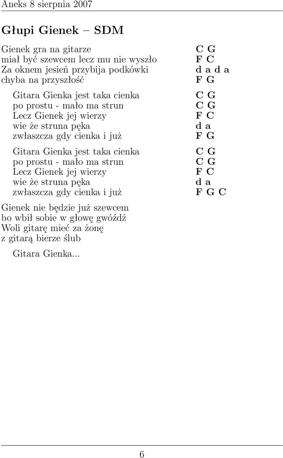 jest taka cienka po prostu - mało ma strun Lecz Gienek jej wierzy wie że struna pęka zwłaszcza gdy cienka i już Gienek nie będzie już