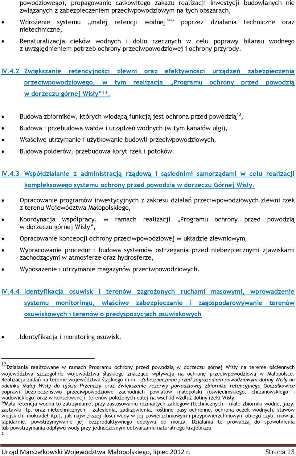 IV.4.2 Zwiększanie retencyjności zlewni oraz efektywności urządzeń zabezpieczenia przeciwpowodziowego, w tym realizacja Programu ochrony przed powodzią w dorzeczu górnej Wisły ¹³.