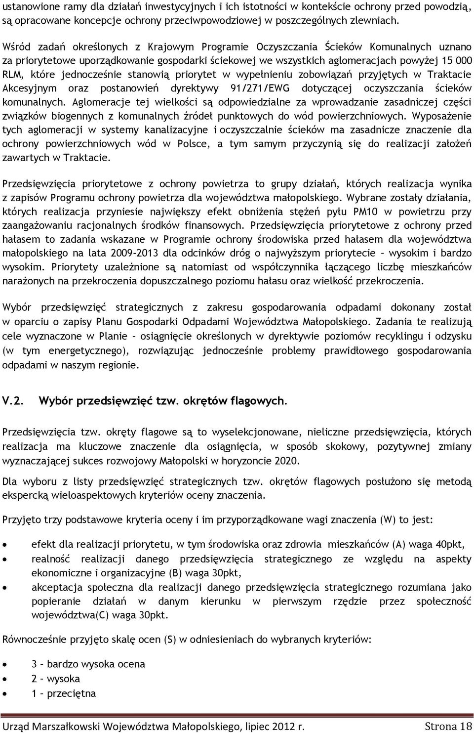 jednocześnie stanowią priorytet w wypełnieniu zobowiązań przyjętych w Traktacie Akcesyjnym oraz postanowień dyrektywy 91/271/EWG dotyczącej oczyszczania ścieków komunalnych.