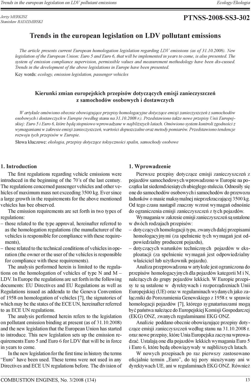 The system of emission compliance supervision, permissible values and measurement methodology have been dis-cussed. Trends in the development of the above legislations in Europe have been presented.