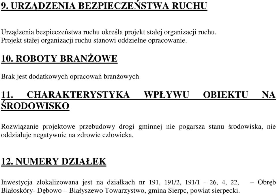 CHARAKTERYSTYKA WPŁYWU OBIEKTU NA ŚRODOWISKO Rozwiązanie projektowe przebudowy drogi gminnej nie pogarsza stanu środowiska, nie oddziałuje