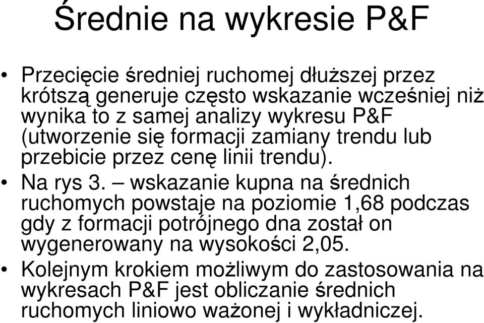 wskazanie kupna na średnich ruchomych powstaje na poziomie 1,68 podczas gdy z formacji potrójnego dna został on wygenerowany na