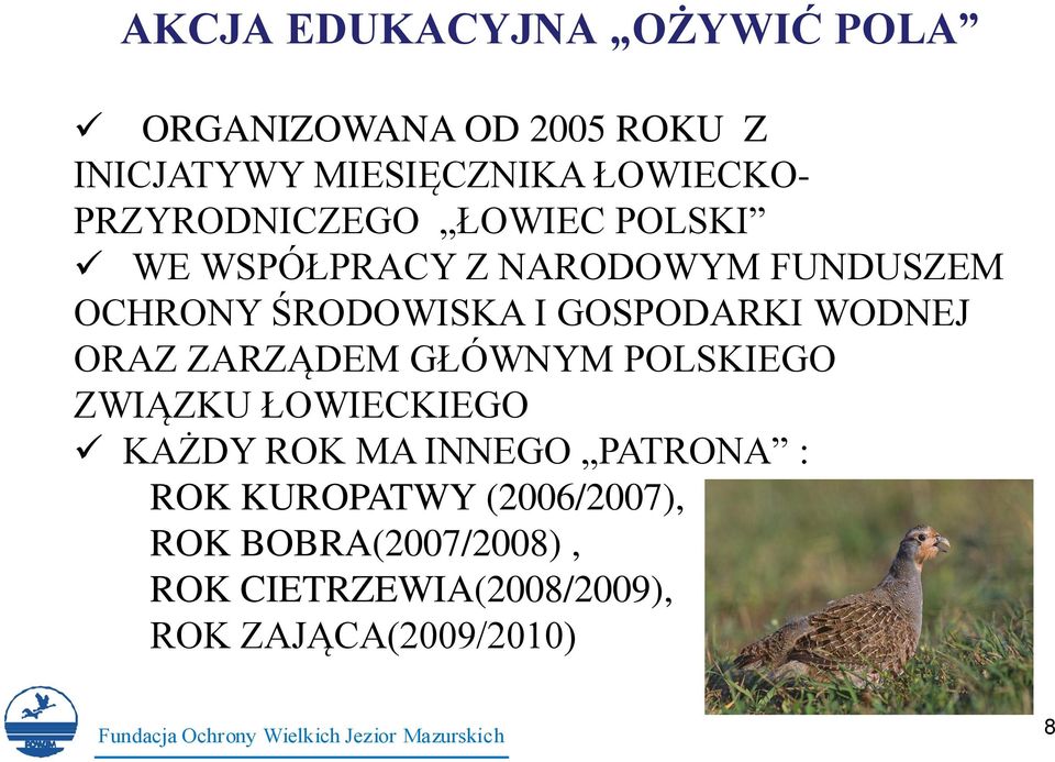 GOSPODARKI WODNEJ ORAZ ZARZĄDEM GŁÓWNYM POLSKIEGO ZWIĄZKU ŁOWIECKIEGO KAŻDY ROK MA INNEGO