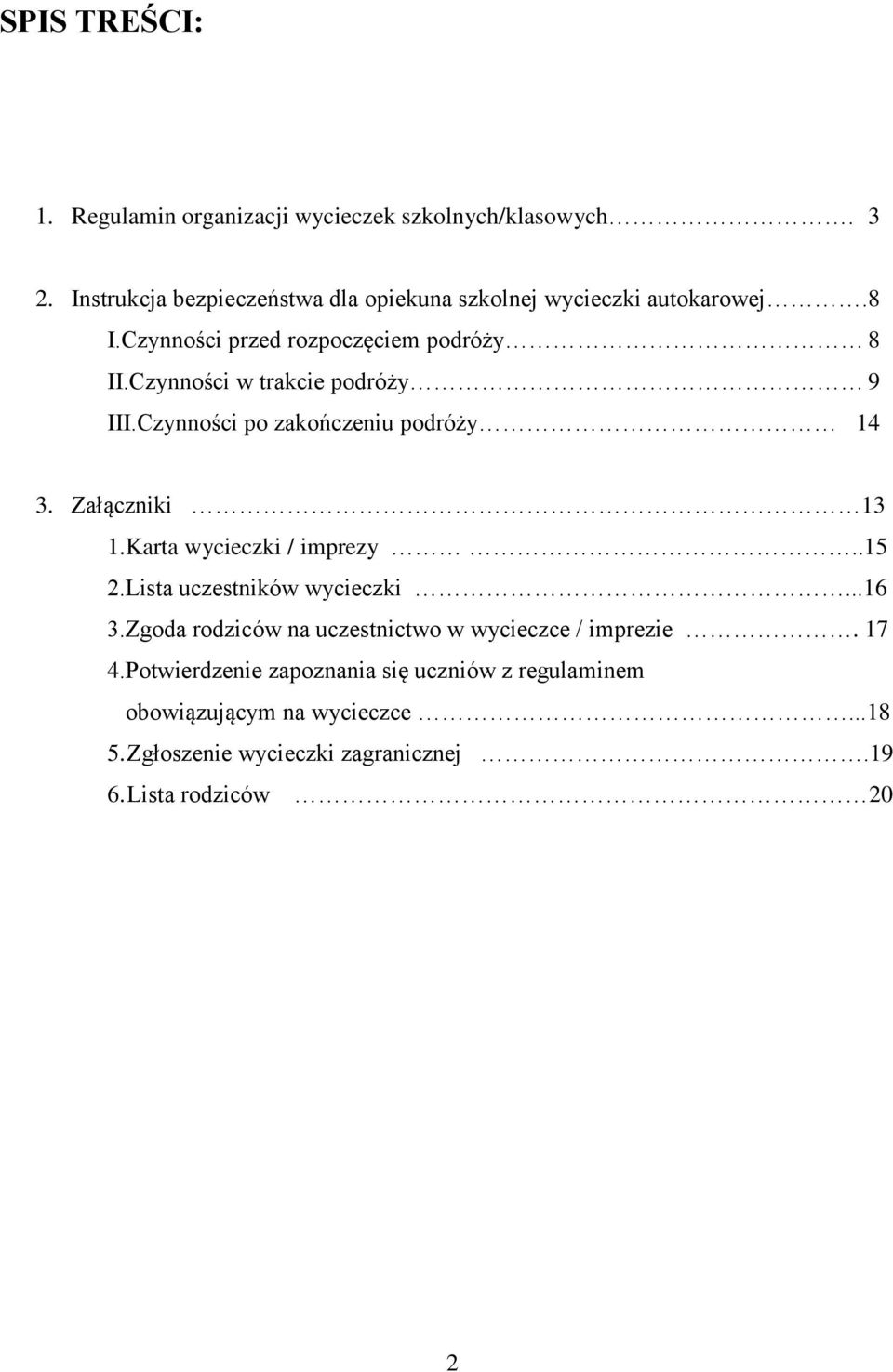 Czynności w trakcie podróży 9 III.Czynności po zakończeniu podróży 14 3. Załączniki 13 1.Karta wycieczki / imprezy..15 2.