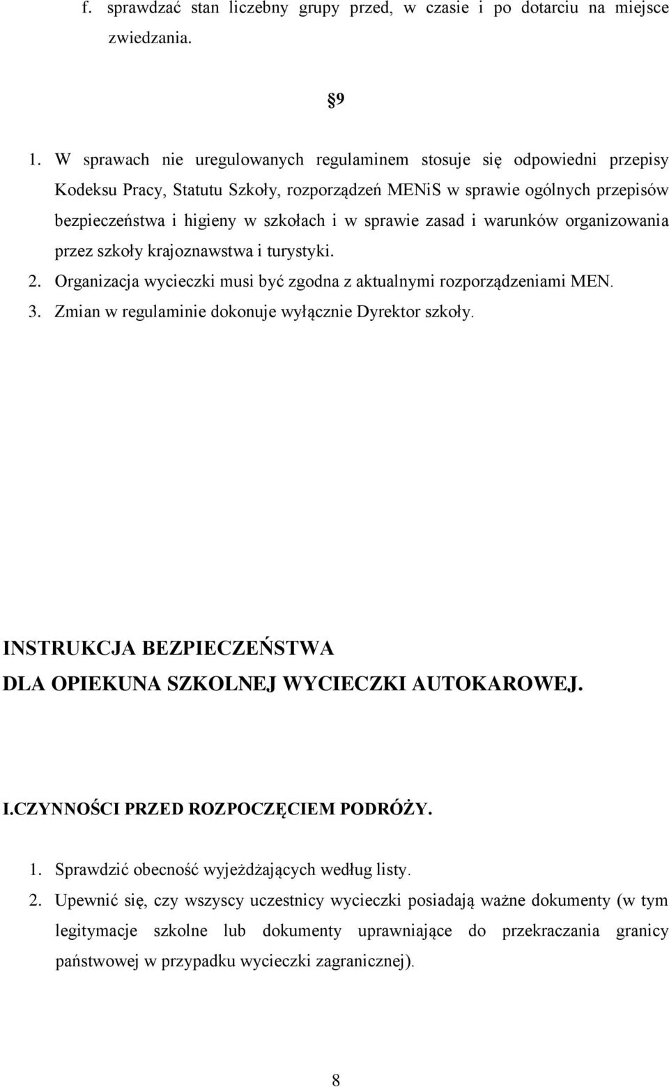 zasad i warunków organizowania przez szkoły krajoznawstwa i turystyki. 2. Organizacja wycieczki musi być zgodna z aktualnymi rozporządzeniami MEN. 3.