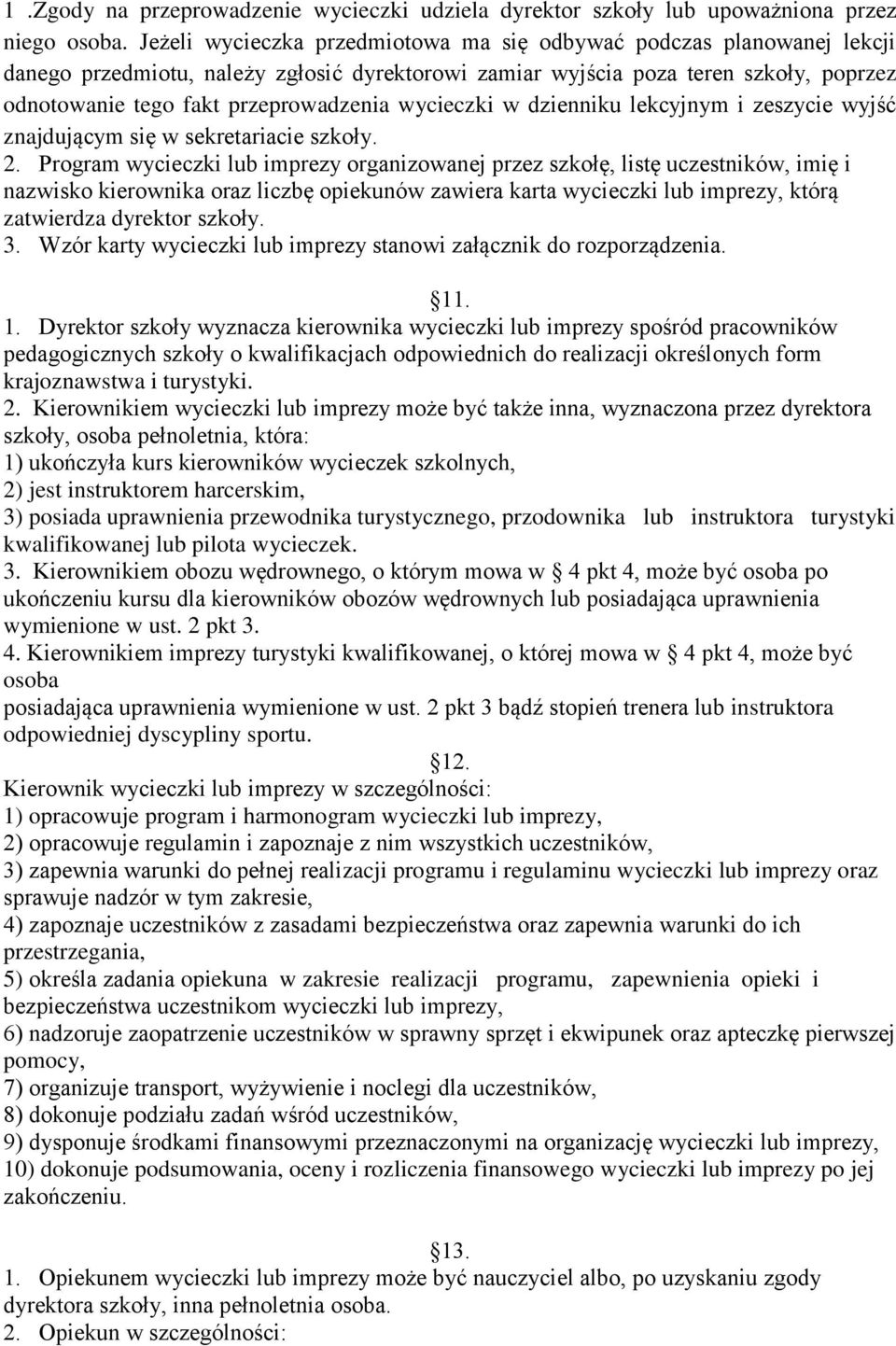 wycieczki w dzienniku lekcyjnym i zeszycie wyjść znajdującym się w sekretariacie szkoły. 2.