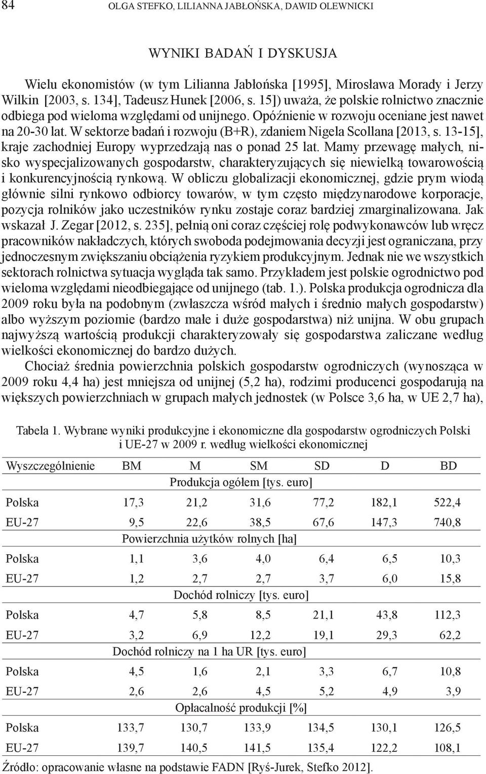 W sektorze badań i rozwoju (B+R), zdaniem Nigela Scollana [2013, s. 13-15], kraje zachodniej Europy wyprzedzają nas o ponad 25 lat.