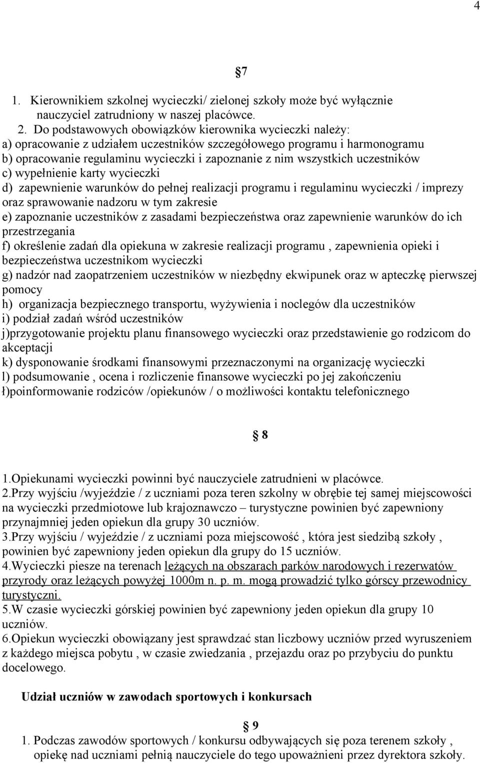 uczestników c) wypełnienie karty wycieczki d) zapewnienie warunków do pełnej realizacji programu i regulaminu wycieczki / imprezy oraz sprawowanie nadzoru w tym zakresie e) zapoznanie uczestników z