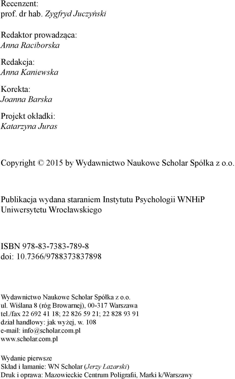 Scholar Spółka z o.o. Publikacja wydana staraniem Instytutu Psychologii WNHiP Uniwersytetu Wrocławskiego ISBN 978-83-7383-789-8 doi: 10.